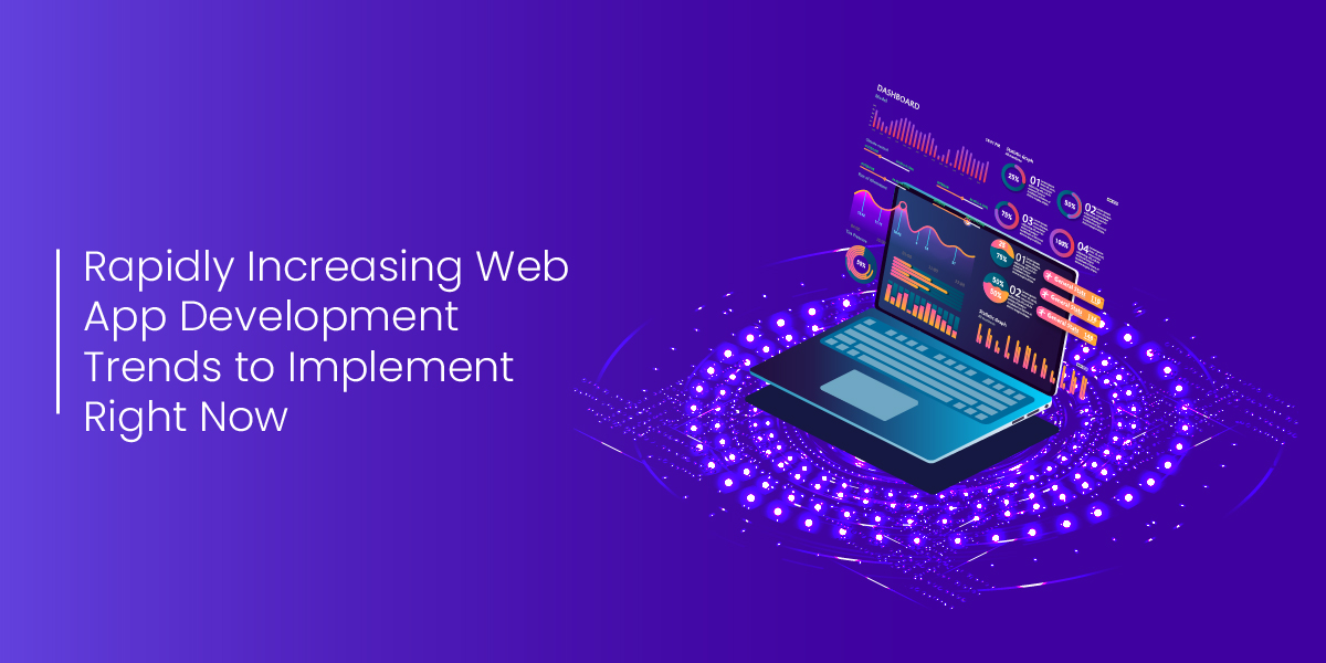 Rapidly Increasing Web APP Development Trends to implement Right Now