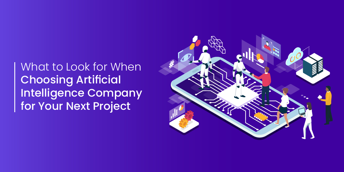 What to Look for When Choosing Artificial Intelligence Company for your Next Project