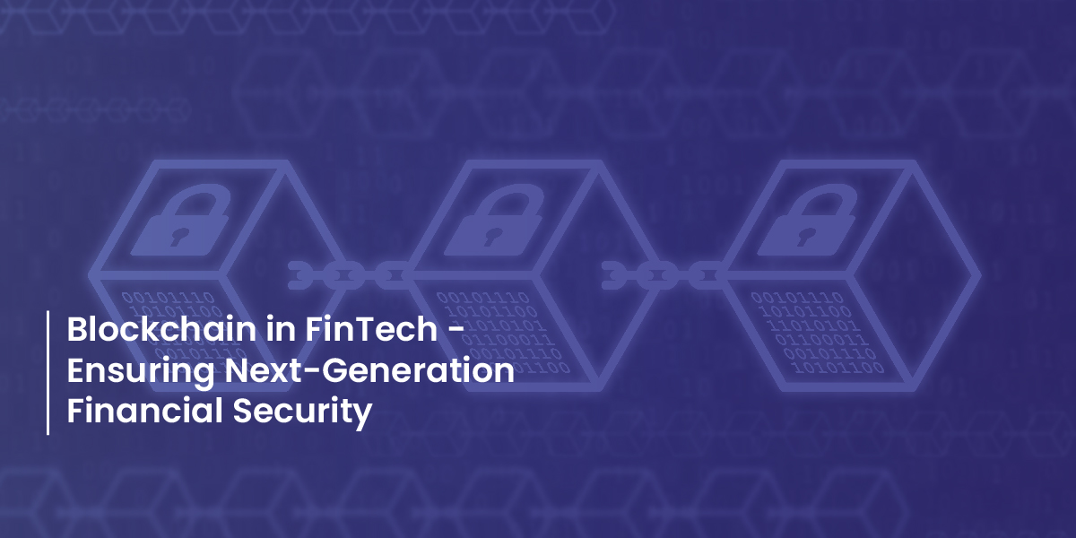Blockchain in FinTech - Ensuring Next-Generation Financial Security